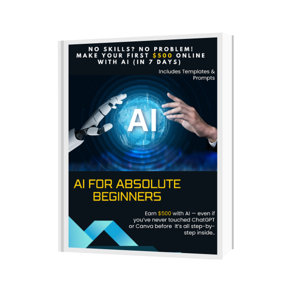 AI for Absolute Beginners – Make Your First $500 Online in 7 Days